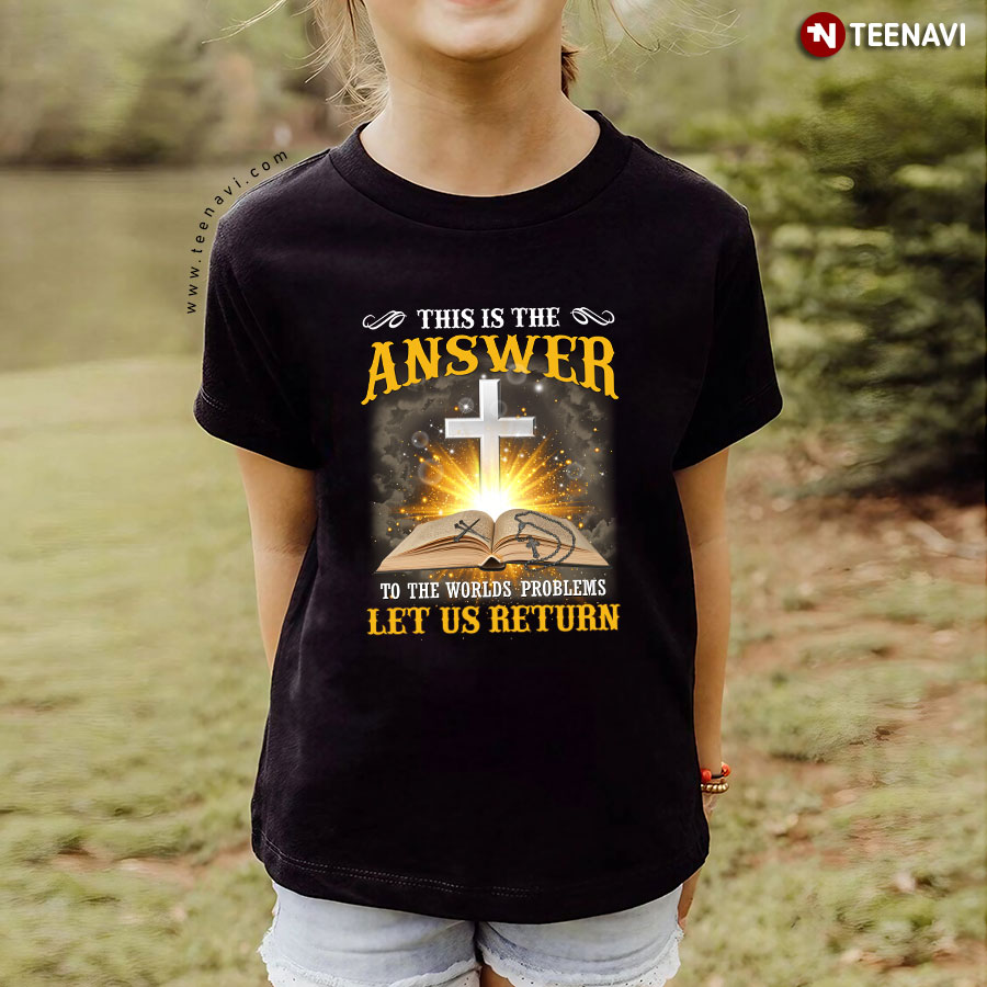 This is My Answer To The Worlds Problems Let Us Return T-Shirt