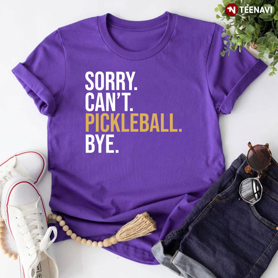 Sorry Can't Pickleball Bye for Pickleball Lover T-Shirt