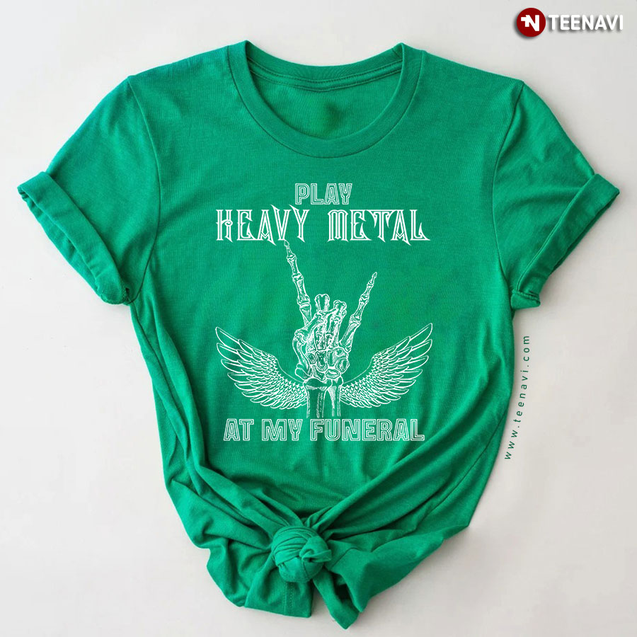 Play Heavy Metal At My Funeral Skeleton for Music Lover T-Shirt