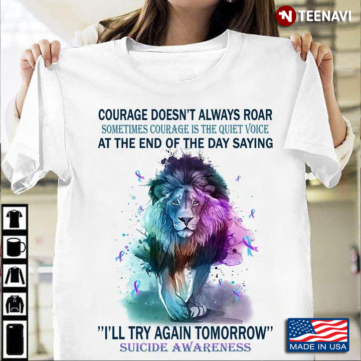 Courage Doesn't Always Roar Sometimes Courage Is The Quiet Voice Suicide Awareness Lion