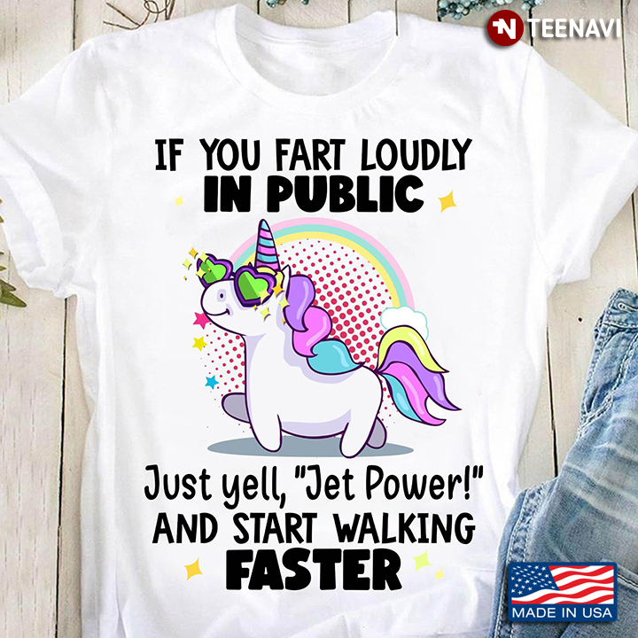 If You Fart Loudly In Public Just Yell Jet Power And Start Walking Faster Unicorn