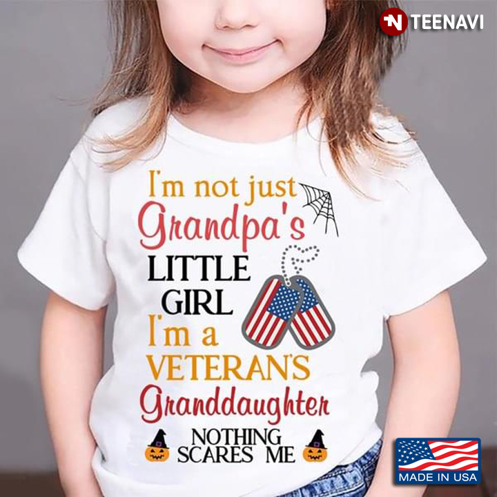 I'm Not Just Grandpa's Little Girl I'm A Veteran's Granddaughter Nothing Scares Me Halloween