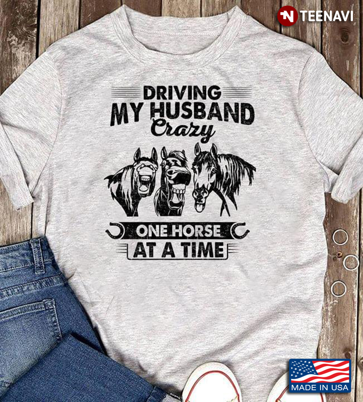 Driving My Husband Crazy One Horse At A Time For Horse Lovers