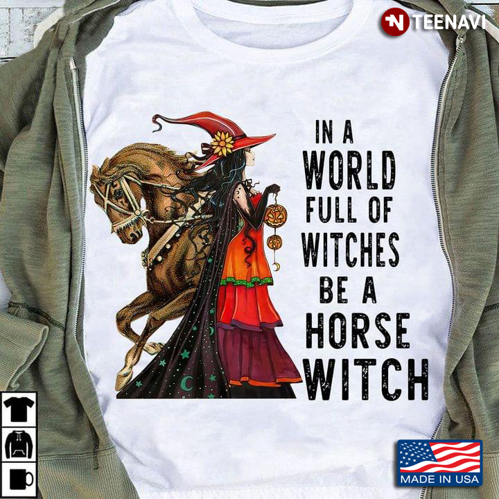 In A World Full Of Witches Be A Horse Witch Halloween