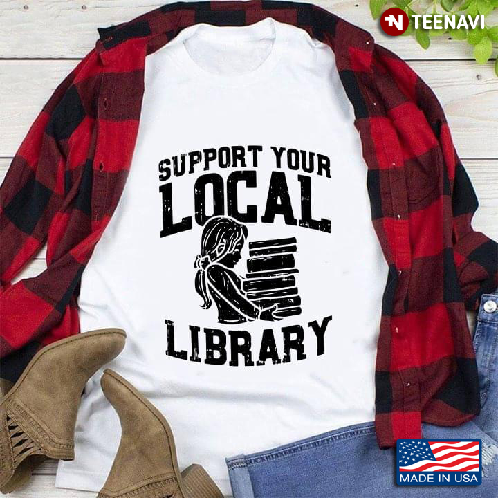 Support Your Local Library  For Book Lovers Girl