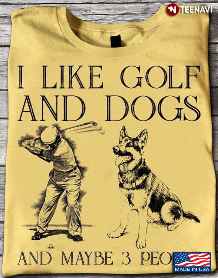 I Like Golf And Dogs And Maybe 3 People German Sherpherd