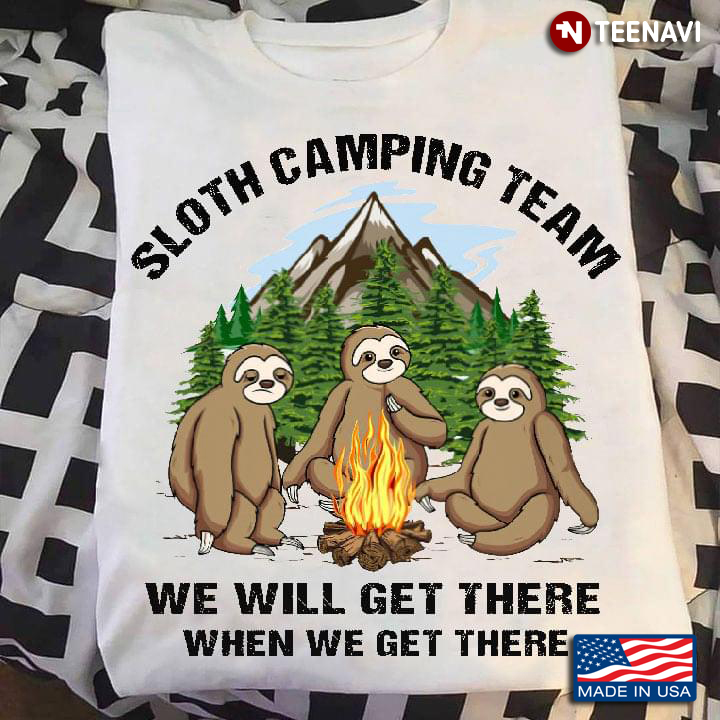 Sloth Camping Team We Will Get There When We Get There Camping Lovers