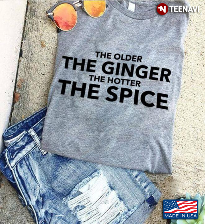 The Older The Ginger The Hotter The Spice For Book Lovers