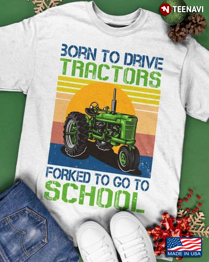 Born To Drive Tractors Forked To Go To School Vintage