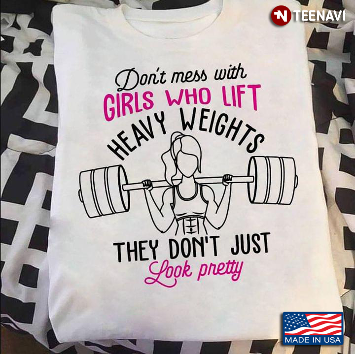 Don't Mess with Girls Who Lift Heavy Weights They Don't Just Look Pretty For Weighlifting Lovers