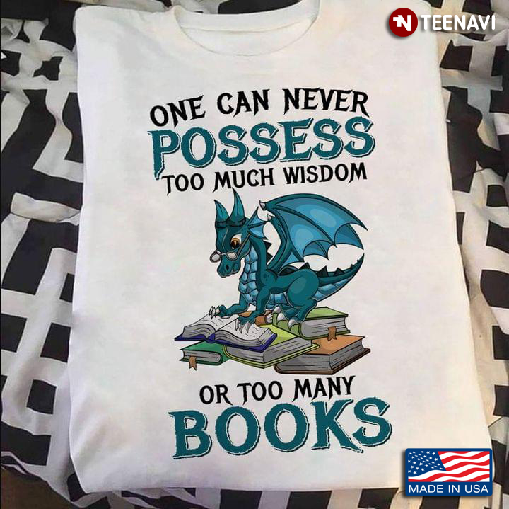 One Can Never Possess Too Much Wisdom Or Too Many Books Dragon For Book Lovers