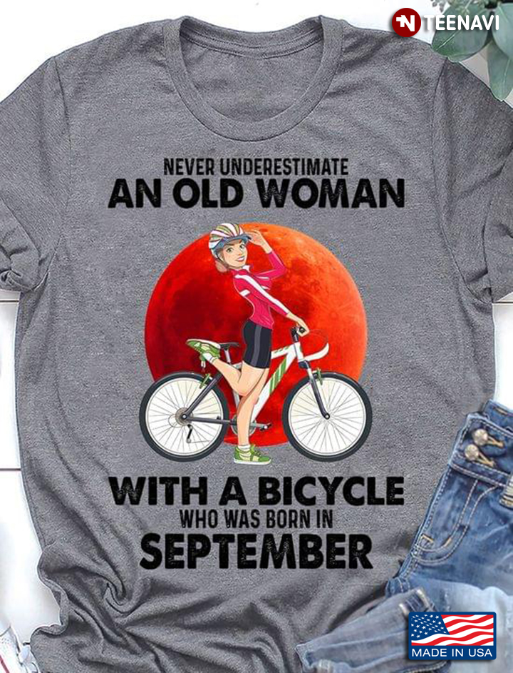 Never Underestimate An Old Woman With A Bicycle Who Was Born In September