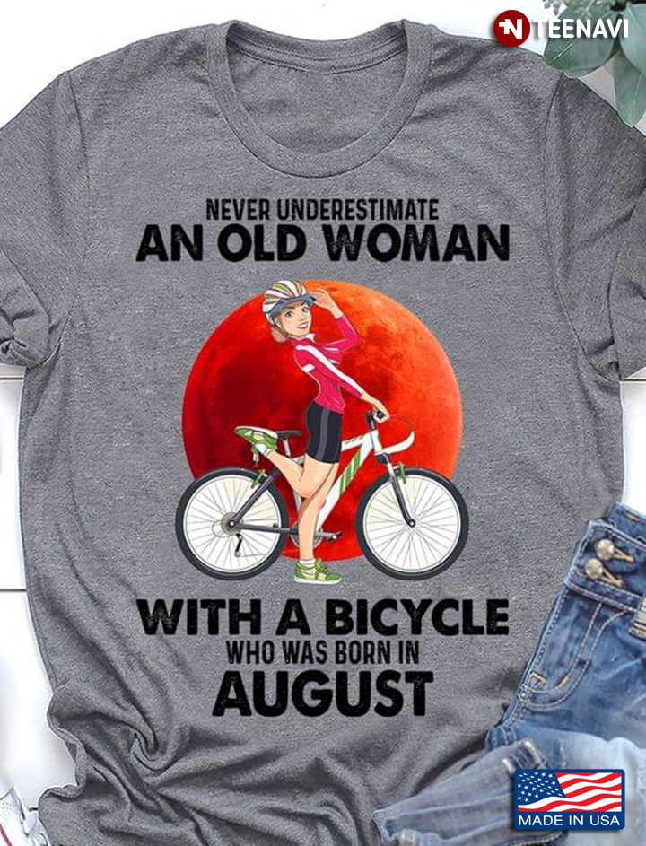 Never Underestimate An Old Woman With A Bicycle Who Was Born In August