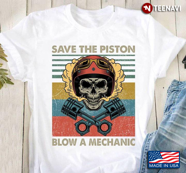 Save The Piston Blow A Mechanic Skull Vintage For Mechanic Lovers