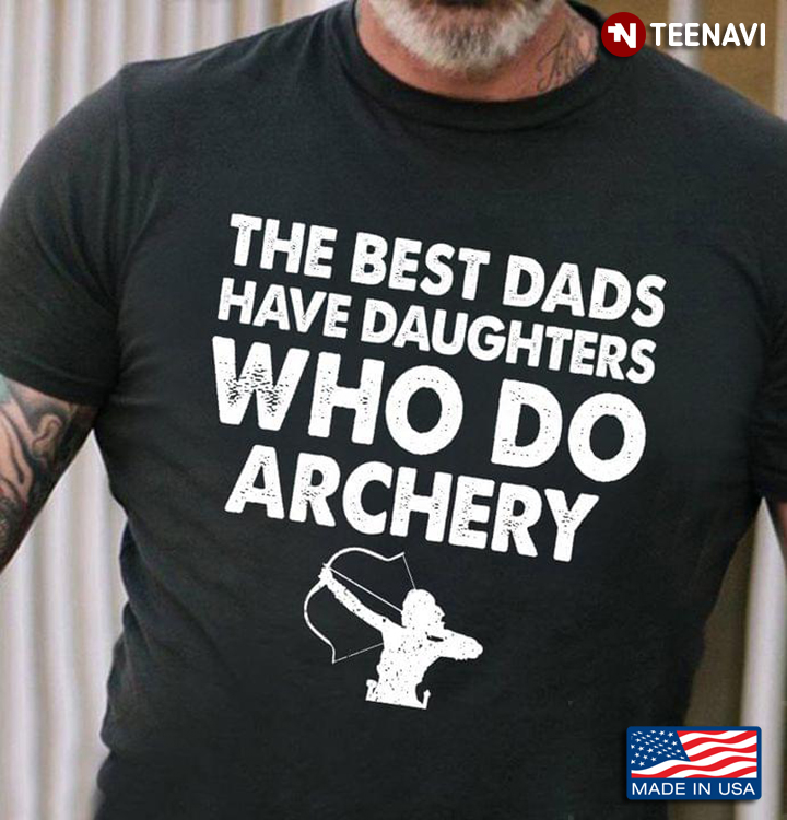 The Best Dads Have Daughters Who Love Archery For Father’s Day