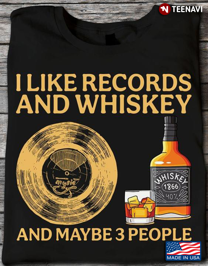 I Like Records And Whiskey And Maybe 3 People