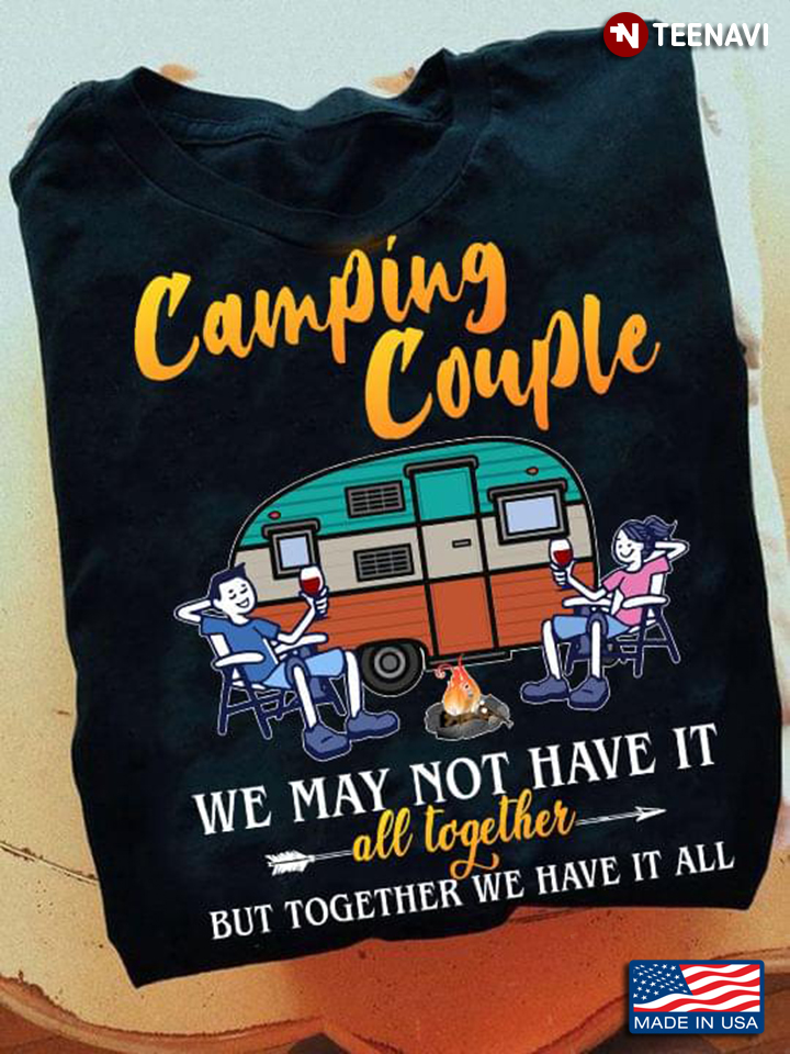 Camping Couple We May Not Have It All together But Together We Have It All For Camping Lovers