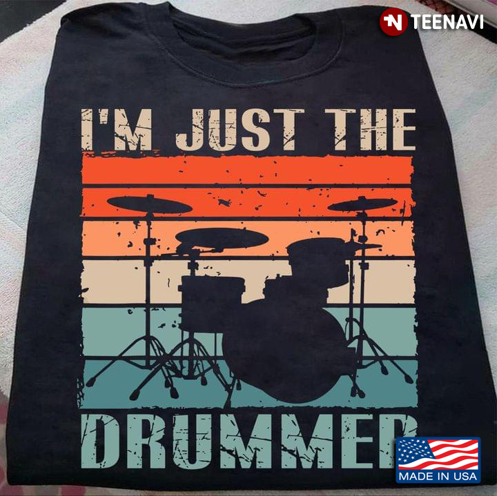 I'm Just The Drumer Vintage For Drumer Lovers