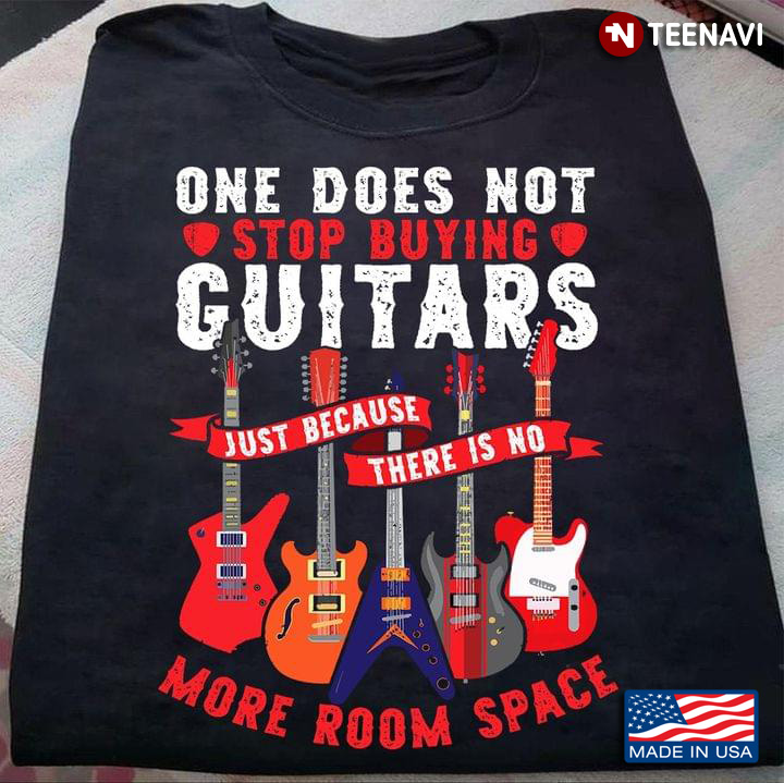 One Does Not Stop Buying Guitars Just Because There Is No More Shelf Space For Guitar Lovers
