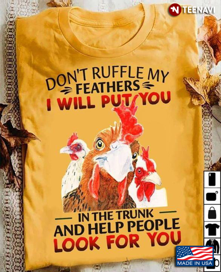 Three Roosters Don’t Ruffle My Feathers I Will Put You In The Trunk And Help People Look For You