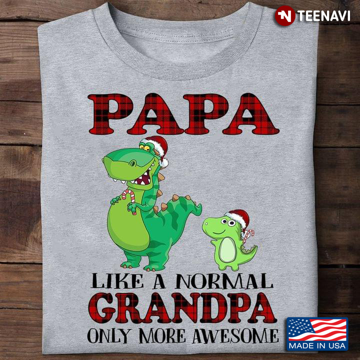 Papa Like A Normal Grandpa Only More Awesome Dinasour