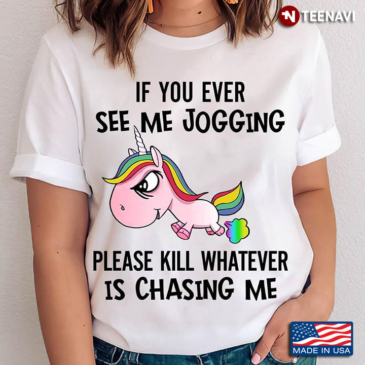 If You Ever See Me Jogging Please Kill Whatever Is Chasing Me Unicorn LGBT