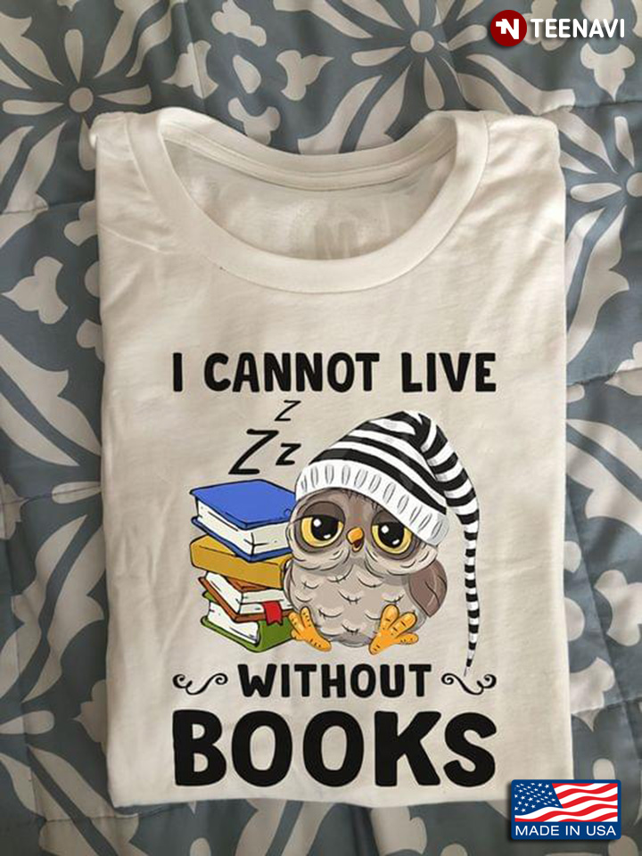 Owl I Cannot Live Without Books For Book Lovers