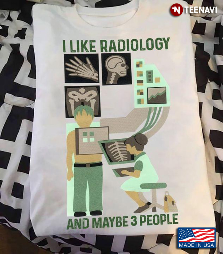 I Like Radiology And Maybe 3 People For Radiology  Lovers