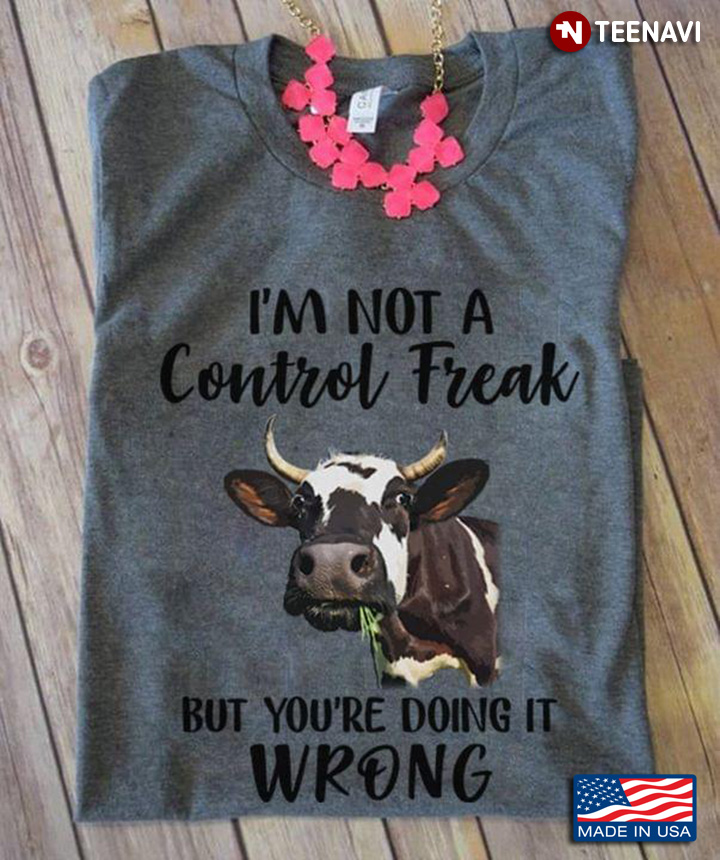 I’m Not A Control Freak But You’re Doing It Wrong Dairy Cow