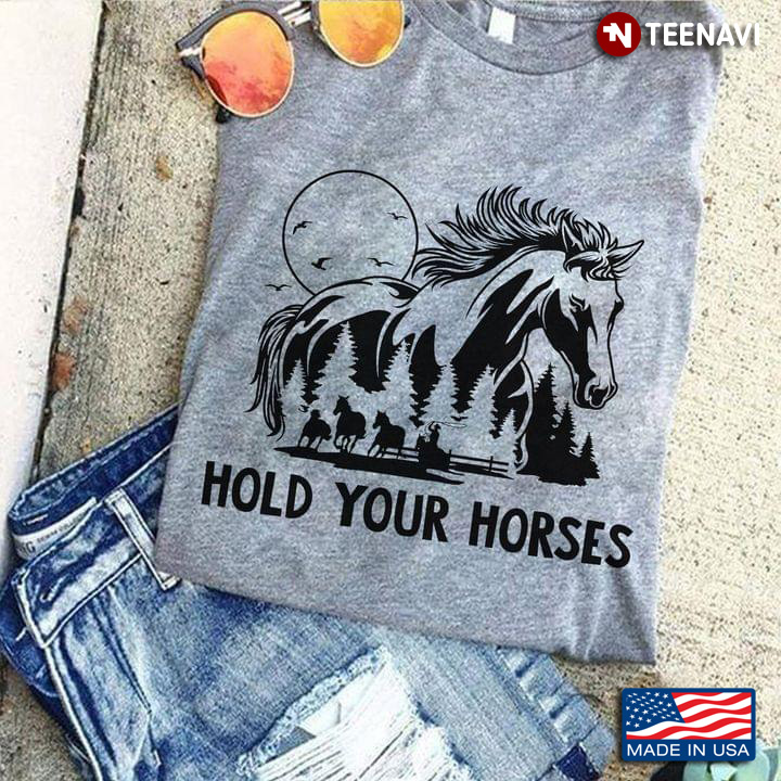 Hold Your Horses Riding Horse For Horse Lovers
