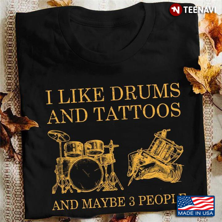 I Like Drums And Tattoos And Maybe 3 People