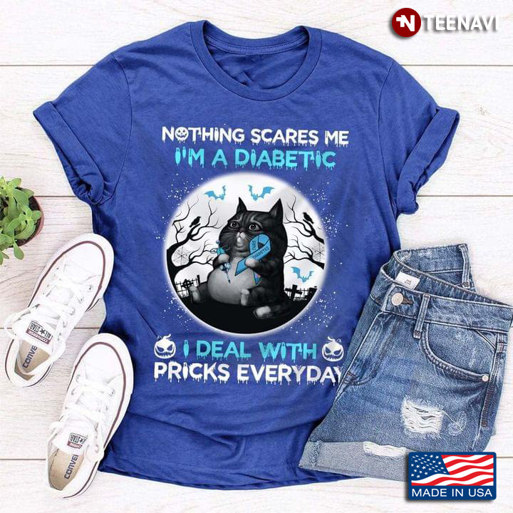 Nothing Scares Me I’m A Diabetic I Deal With Pricks Everyday Black Cat Diabetes Awareness Halloween