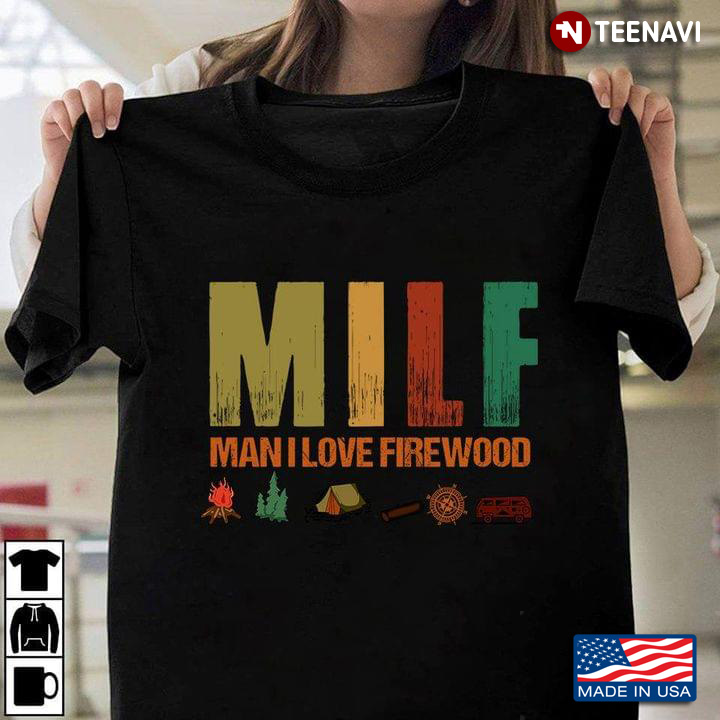 MILF Man I Love Firewood  Camping For Firewood Lovers