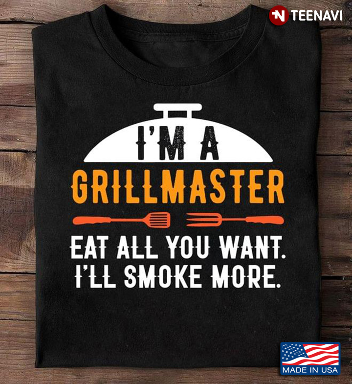 I'm Grill Master Eat All You Want I'll Smoke More For Grill Master Lovers BBQ