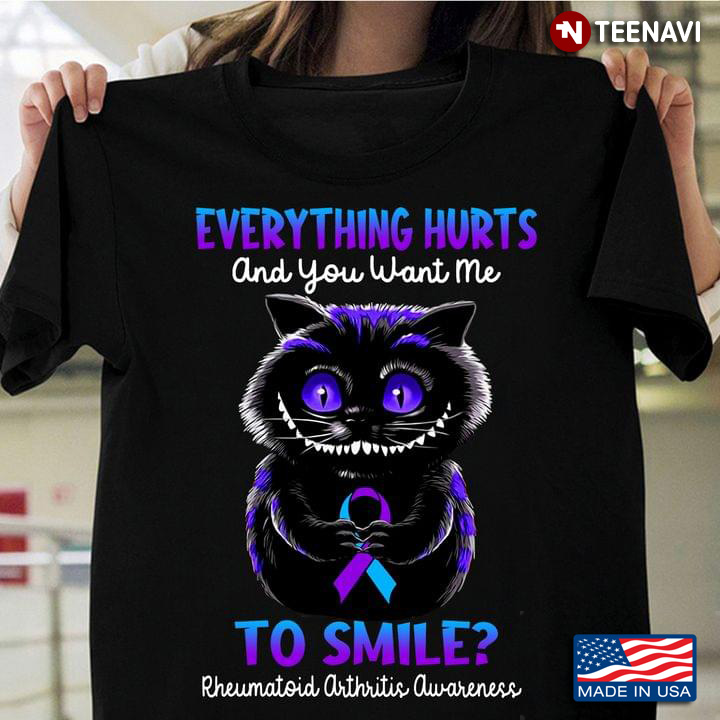 Black Cat Everything Hurts and You Want Me To Smile Rheumatoid Anthnitis Awareness