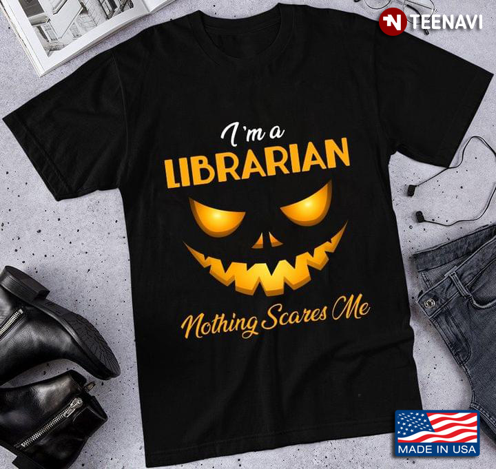 I'm A Librarian Nothing Scare Me Halloween