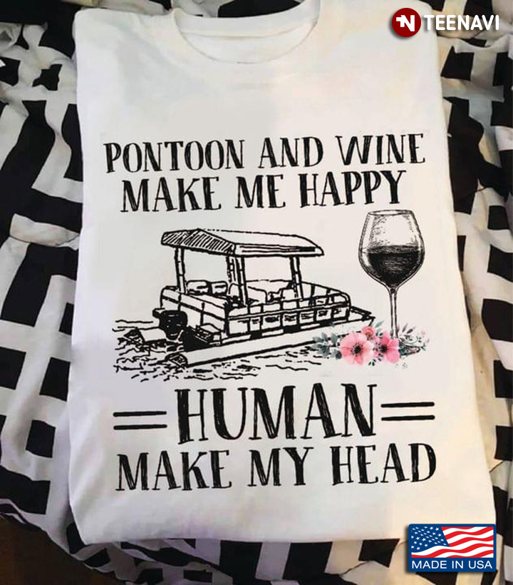 Pontoon And Wine  Make Me Happy Humans Make My Head Hurt