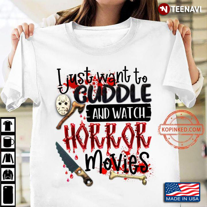 I Just Want To Cuddle And Watch Horror Movies For Horror Lovers