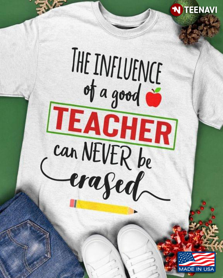 The Influence Of A Good Teacher Can Never Be Erased For Teacher Lovers