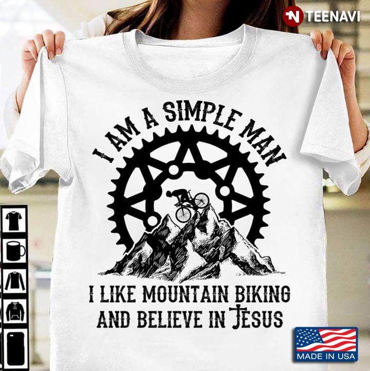 I Am A Simple Man I Like Mountain Biking And Believe In Jesus