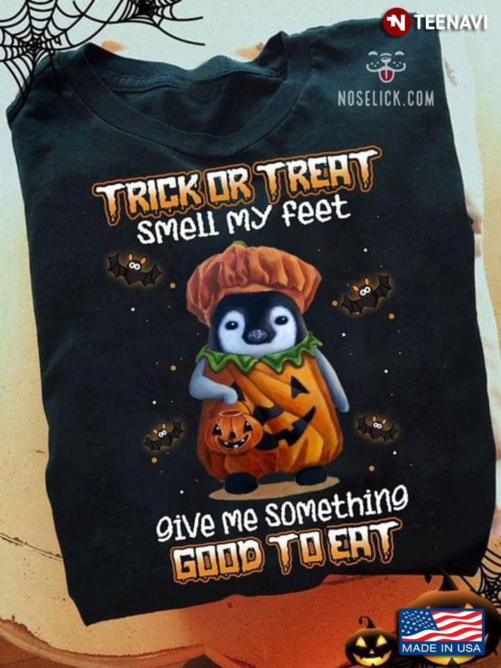 Trick Or Treat Smell My Feet Give Me Something Good To Eat Pumpkin Penguin Halloween