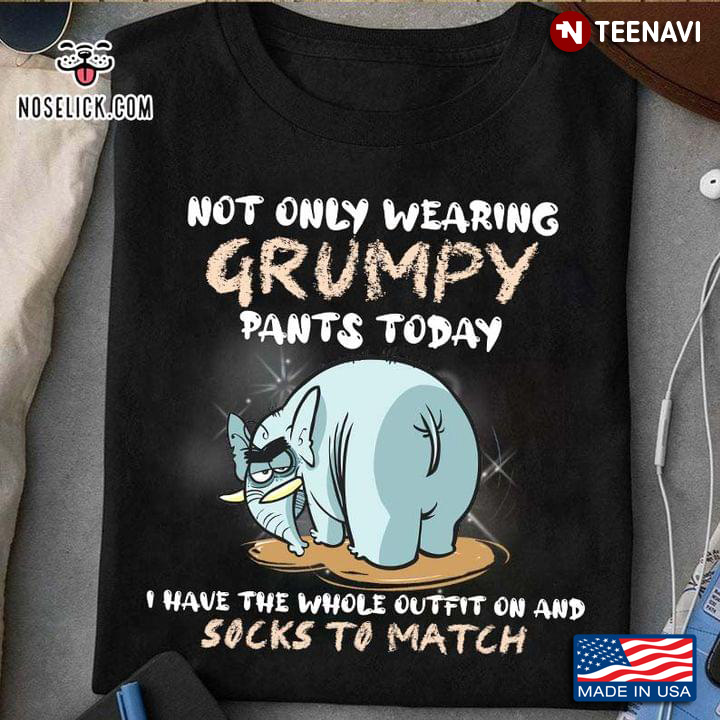 Not Only Wearing Grumpy Pants Today I Have The Whole Outfit On And Socks To Match Elephant