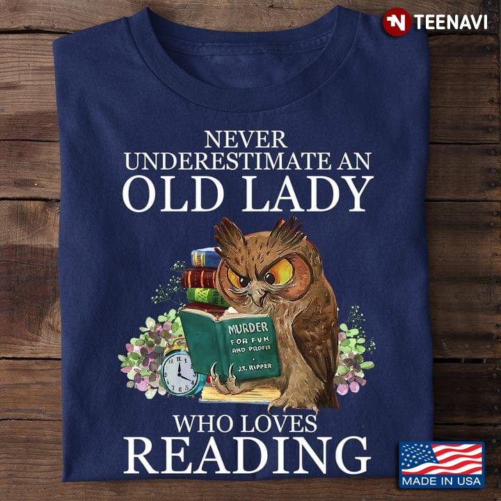 Never Underestimate An Old Lady Who Loves Reading For Reading Lovers Owl