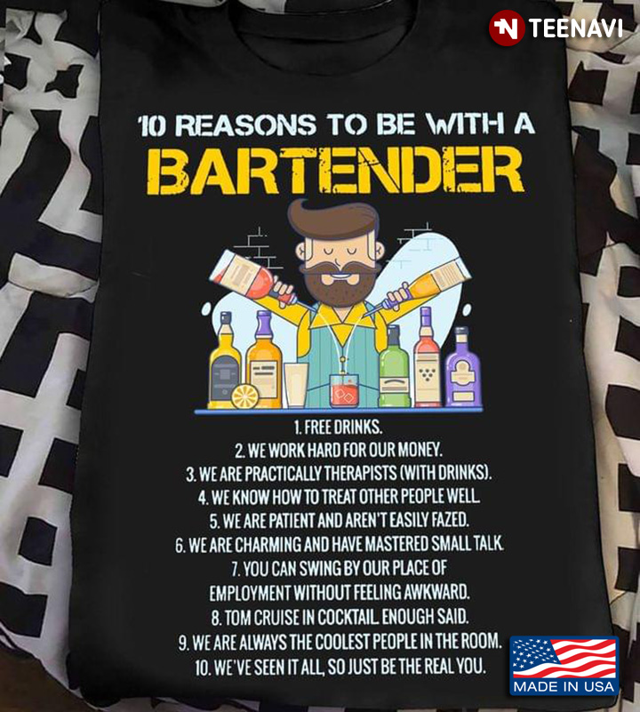 10 Reasons To Be With A Bartender Free Drinks We Work Hard For Our Money For Bartender Lovers