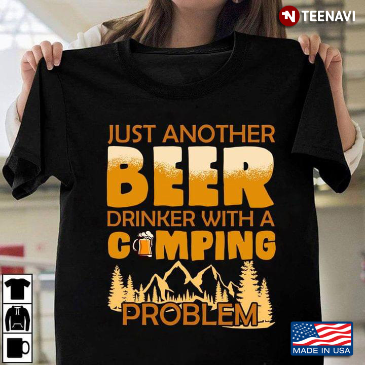 Just Another Beer Drinker With A Camping Problem For Camping Lovers