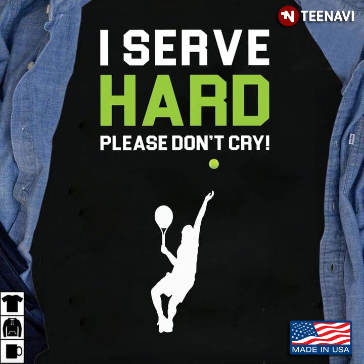 Tennis I Serve Hard Please Don't Cry