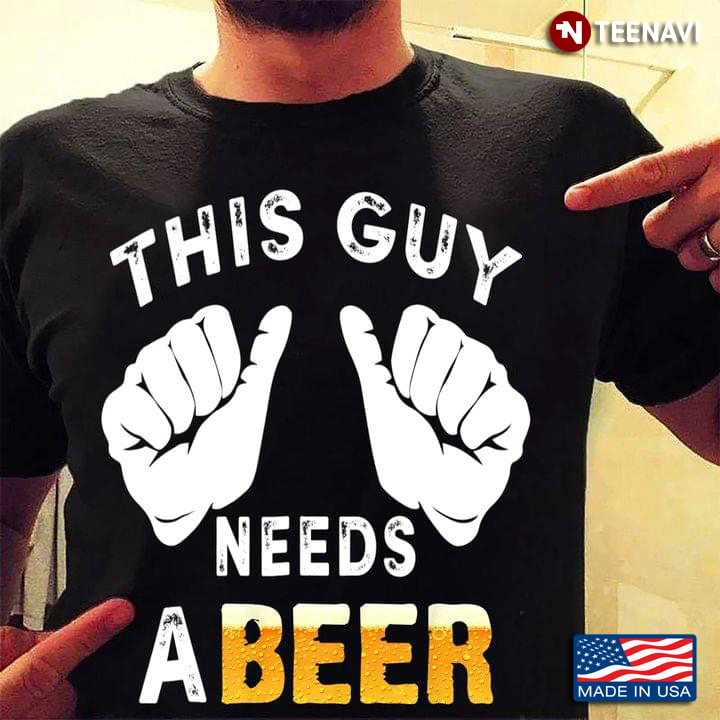 This Guy Needs A Beer Funny for Drinking Lover