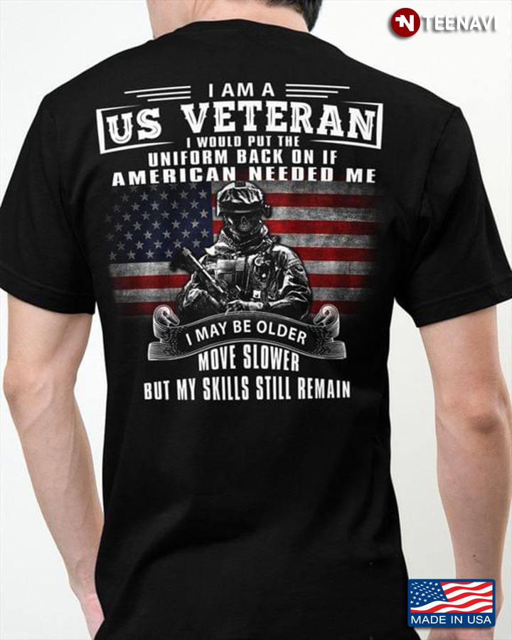 I Am A US Veteran I Would Put The Uniform Back On If American Needed Me I May Be Older