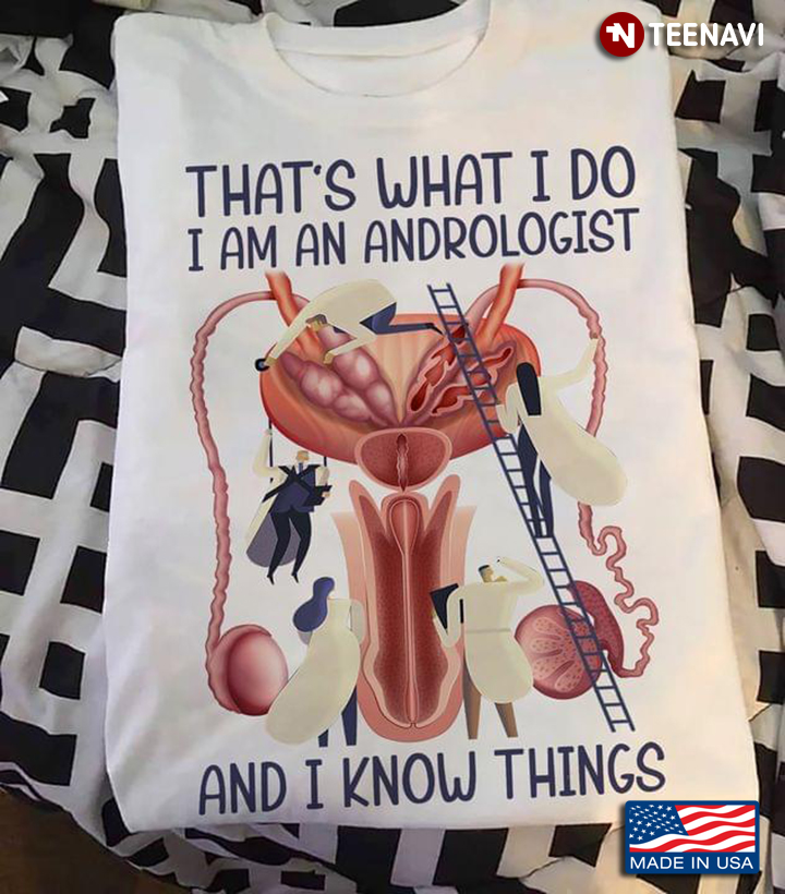 That's What I Do I Am An Andrologist and I Know Things