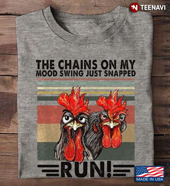 Funny Rooster The Chains on My Mood Swing Just Snapped Run